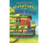 Children's Short Stories: Adventures in the Video Game Arcade: 12 Thrilling Chapters for Young Imaginations; Ages 6-12 (The Adventures of Sam, Mia & Max)