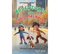 Children's Short Stories: Adventures on Christmas Break: 14 Fun Chapters for Young Imaginations; Ages 8-12 (Children's Short Stories: Adventures with Sam, Mia and Max)