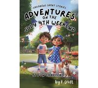 Children's Short Stories: Adventures on the July 4th Weekend: 12 Exciting Chapters for Young Imaginations; Ages 6-12 (Children's Short Stories: Adventures with Sam, Mia and Max)