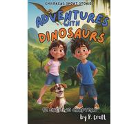 Children's Short Stories: Adventures with Dinosaurs: 12 Exciting Chapters for Young Imaginations; Ages 6-12 (Children's Short Stories: Adventures with Sam, Mia and Max)