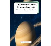 Childrens Solar System Stories: Adventures Beyond Our World: Explore the Mysteries and Wonders of Our Cosmic Neighborhood