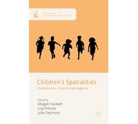 Children's Spatialities: Embodiment, Emotion and Agency (Studies in Childhood and Youth)