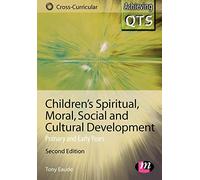 Children's Spiritual, Moral, Social and Cultural Development: Primary and Early Years (Achieving QTS Cross-Curricular Strand Series)