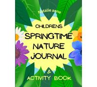 Children's Springtime Nature Journal & Activity Book: Springtime Educational Activities to Inspire Children to Explore, Discover and Create (Children's Nature Journal)
