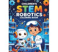 CHILDREN'S STEM ROBOTICS COLORING BOOK: 48 Pages of Building Friendly Robots, Amazing Inventions and STEM Fun for Children Ages 4-12
