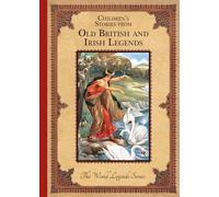 Children'S Stories from Old British and Irish Legends (The World Legends Series)
