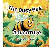 Children's Storybook "The Busy Bee Adventure" Early Readers 3-7 years old: Hard work brings sweet rewards -Kids' Animal Adventures