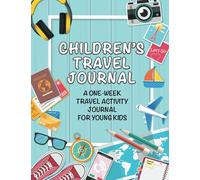 Children's Travel Journal 1: A One-Week Travel Activity Book for Young Kids