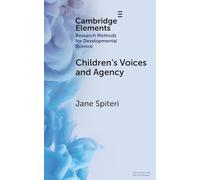 Children's Voices and Agency: Ways of Listening in Early Childhood Quantitative, Qualitative and Mixed Methods Research (Elements in Research Methods for Developmental Science)
