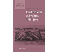 Children's Work and Welfare 1780-1890: 25 (New Studies in Economic and Social History, Series Number 25)