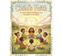 Child's Faith: A Story About Trusting God Through Hard Times