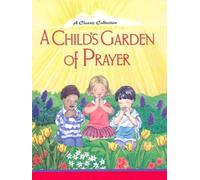 Child's Garden Of Prayer, A: A Classic Collection