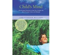 Child's Mind: Mindfulness Practices to Help Our Children Be More Focused, Calm, and Relaxed by Willard, Christopher (2010) Paperback