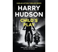 Child's Play: Harlan - The new British action hero: 2 (Harlan Action Thriller Series)