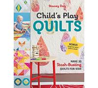 Child's Play Quilts: Make 20 Stash-Busting Quilts for Kids