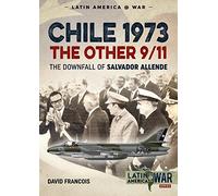 Chile 1973, The Other 9/11: The Downfall of Salvador Allende (Latin America@War)