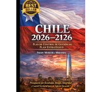 Chile 2026-2126: Plan de Control de Gestión del Plan Estratégico: Presupuesto por Resultados, Riesgos, Integridad y Control Territorial para un Siglo de Ejecución (Plan Estratégico Chile 2026-2126)