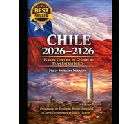 Chile 2026-2126: Plan de Control de Gestión del Plan Estratégico: Presupuesto por Resultados, Riesgos, Integridad y Control Territorial para un Siglo de Ejecución (Plan Estratégico Chile 2026-2126)