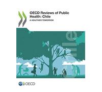 Chile: a healthier tomorrow (OECD reviews of public health)