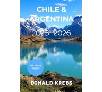 Chile and Argentina Travel Guide 2025-2026: Your Complete Patagonia Hiking and Trekking Guide with Buenos Aires, Santiago, Torres del Paine, Wine ... Road Trip Itineraries (Global Trekker Guides)