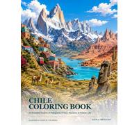 Chile Coloring Book: 24 Beautiful Scenes of Patagonia, Andes, Atacama & Chilean Life (Countries & Cities of the World)