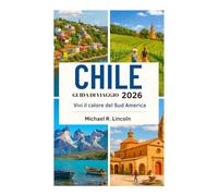 CHILE GUIDA DI VIAGGIO 2026: Vivi il calore del Sud America