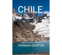 CHILE HIKING GUIDE 2025: Mild-Weather December Treks, Scenic Desert Routes and the Complete Atacama Hiking Companion: 79 (Epic Journeys: The Ultimate Travel Guide to Unforgettable Destinations.)