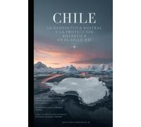 CHILE, la geopolítica austral y la proyección antártica en el siglo XXI