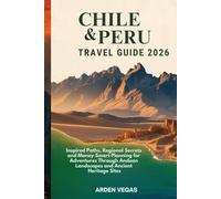 Chile & Peru Travel Guide 2026: Inspired Paths, Regional Secrets and Money-Smart Planning for Adventures Through Andean Landscapes and Ancient Heritage Sites
