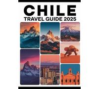 Chile Travel Guide 2025: Best Things to Do, Top Attractions, Patagonia, Atacama Desert, Santiago, Itineraries, Weather, Travel Costs, Safety & Expert Tips