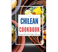 Chilean Cookbook: Recipes from Chile to Explore and Enjoy (Latin American Food)