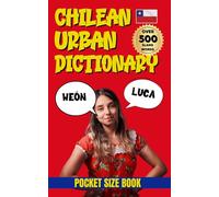 Chilean Urban Dictionary: A Complete Guide to Chilean Slang from A to Z (Urban Slang Dictionary)