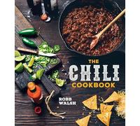 Chili Cookbook: A History of the One-Pot Classic, with Cook-off Worthy Recipes from Three-Bean to Four-Alarm and Con Carne to Vegetarian
