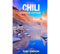 CHILI GUIDE DE VOYAGE 2025 (updated 2025 travel guide books including translated versions (English, German, Italian, French, Spanish, dutch, Japanese))