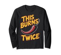 Chili This Burns Twice Funny Sarcastic Sarcasm Humor Joke Long Sleeve T-Shirt