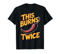 Chili This Burns Twice Funny Sarcastic Sarcasm Humor Joke T-Shirt