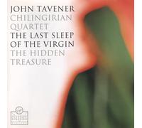 Chilingirian Quartet - Tavener: Last Sleep of the Virgin, Hidden Treasure