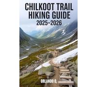 Chilkoot Trail Hiking Guide 2025-2026: Explore Trails, essential tips, navigation, gears and cultural insights for every hiker.
