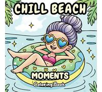 Chill Beach Moments Coloring Book: 40 Cozy And Relaxing Pages For Teens And Adults, With Girls And Boys Enjoying Comfy Days
