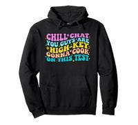 Chill Chat You Guys Are High Key Gonna Cook On This Test Day Pullover Hoodie