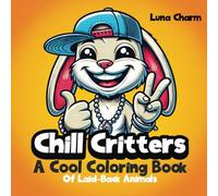 Chill Critters: A Cool Coloring Book Of Laid-Back Animals For Kids, Teens And Adults