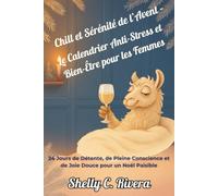 Chill et Sérénité de l’Avent - Le Calendrier Anti-Stress et Bien-Être pour les Femmes: 24 Jours de Détente, de Pleine Conscience et de Joie Douce pour un Noël Paisible