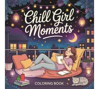 Chill Girl Moments Coloring Book: Peaceful Designs for Adults and Teens featuring Girly Scenes of Self-Care, Cozy Days, Relaxation (Bold and Easy Coloring Colection)