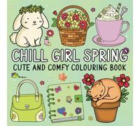 Chill Girl Spring: Cute and Comfy Colouring Book Featuring Cozy Designs and Lovely Things for Relaxation and Stress Relief