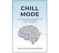 CHILL MODE: Stop Overthinking, Calm Panic, and Survive School Stress: An Anxiety Workbook for Teens + College Students
