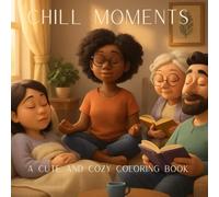 CHILL MOMENTS: A CUTE AND COZY COLORING BOOK