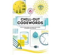 Chill-out Codewords: Focus your mind to crack the codes of nearly 200 puzzles (Overworked and Underpuzzled)