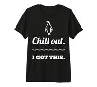 Chill Out, I Got This Premium T-Shirt
