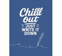 Chill Out. Just Write It Down. (Blue Edition): A minimalist motivational notebook to clear your mind, find calm, and write it all out.