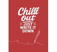 Chill Out. Just Write It Down. (Red Edition): A minimalist motivational notebook to clear your mind, find calm, and write it all out.